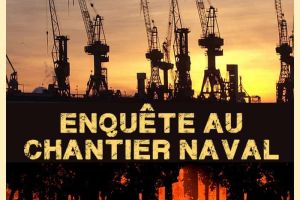 ENQUÊTE AU CHANTIER NAVAL