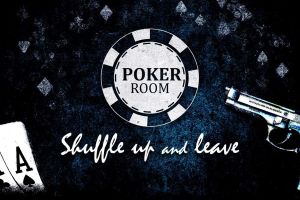 Poker Room – Shuffle up and leave !