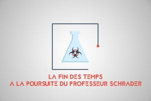 LA FIN DES TEMPS : À LA POURSUITE DU PROFESSEUR SCHRADER